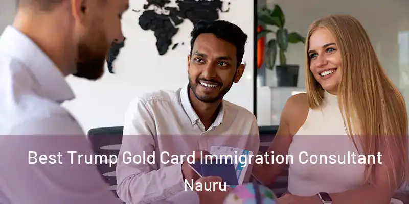 Best Trump Gold Card Immigration Consultant Nauru
