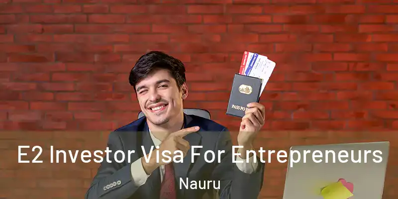 E2 Investor Visa For Entrepreneurs Nauru