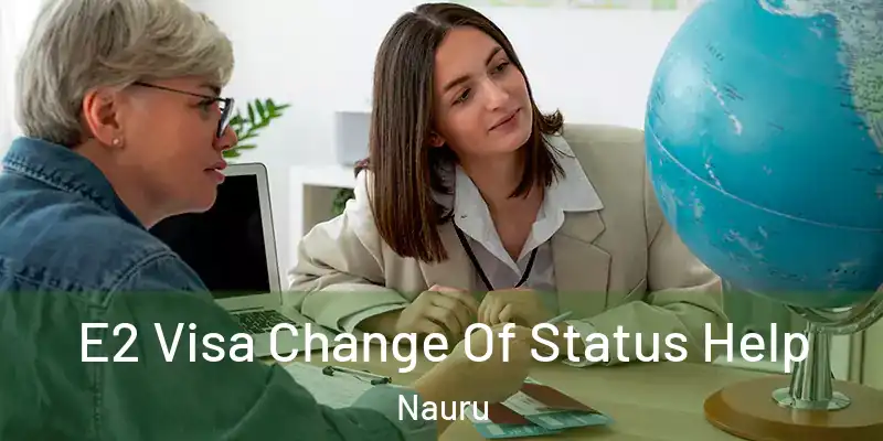 E2 Visa Change Of Status Help Nauru