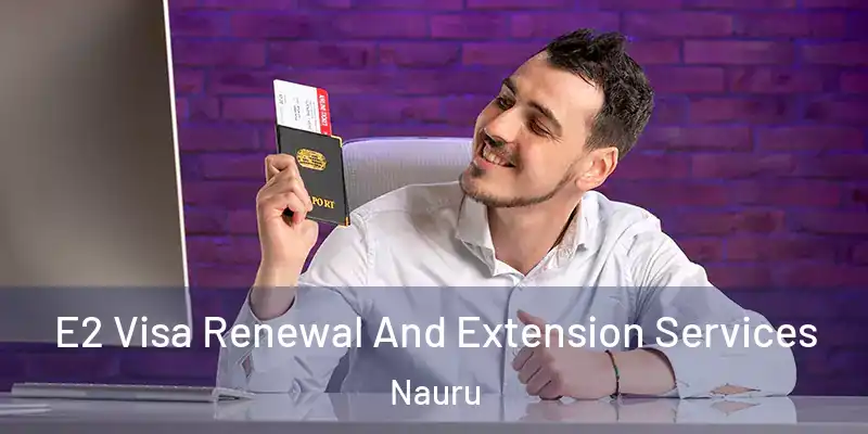 E2 Visa Renewal And Extension Services Nauru