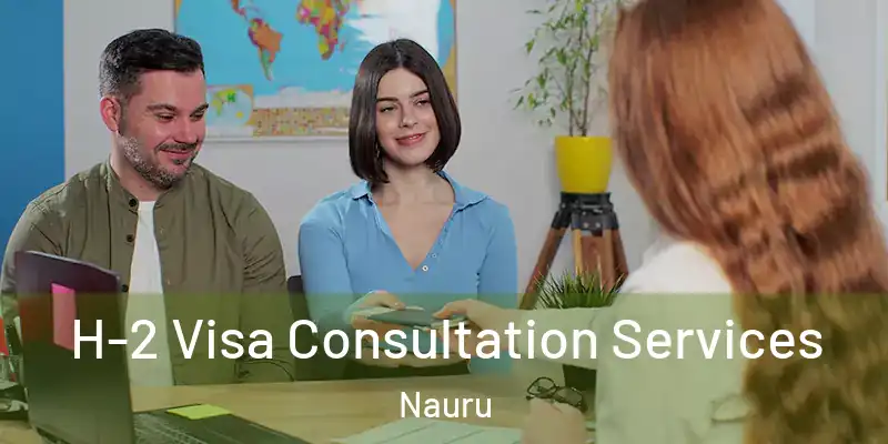 H-2 Visa Consultation Services Nauru