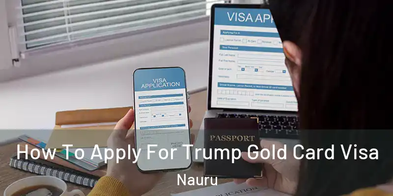 How To Apply For Trump Gold Card Visa Nauru