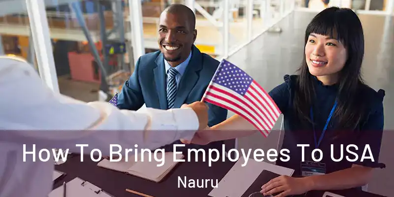 How To Bring Employees To USA Nauru