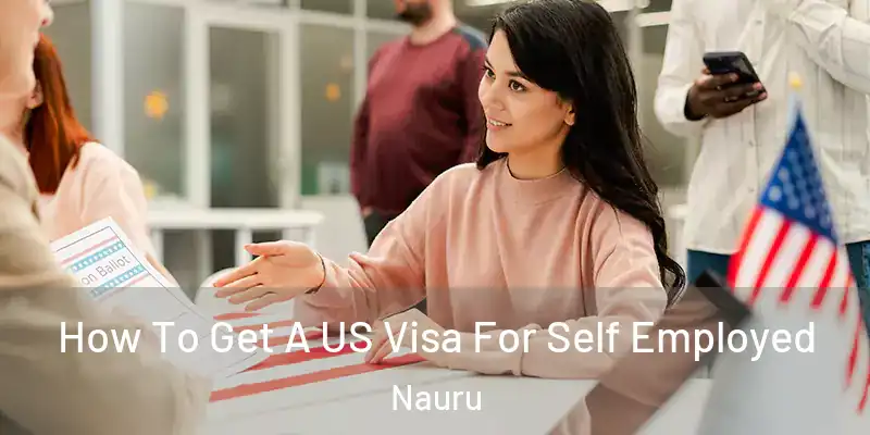 How To Get A US Visa For Self Employed Nauru