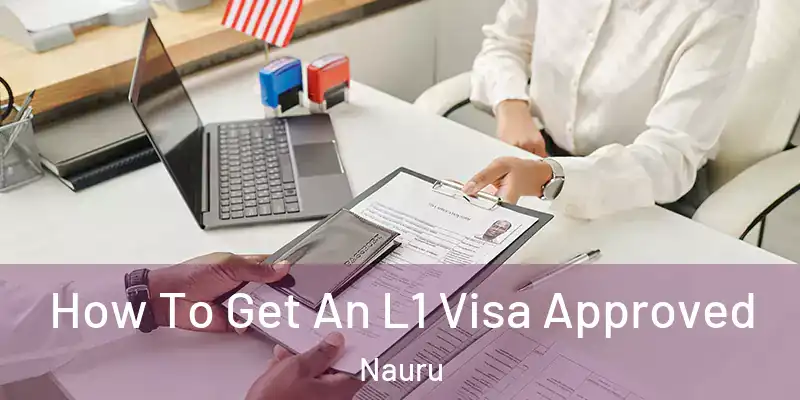 How To Get An L1 Visa Approved Nauru
