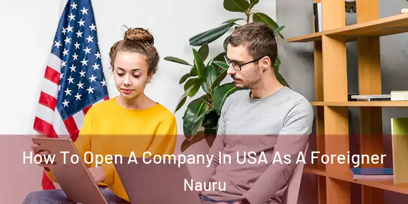How To Open A Company In USA As A Foreigner Nauru