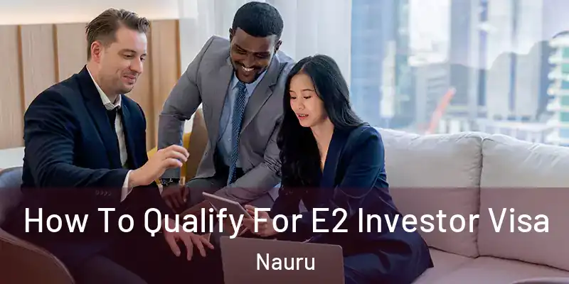 How To Qualify For E2 Investor Visa Nauru