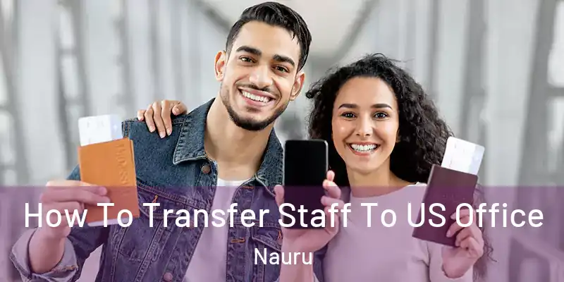 How To Transfer Staff To US Office Nauru