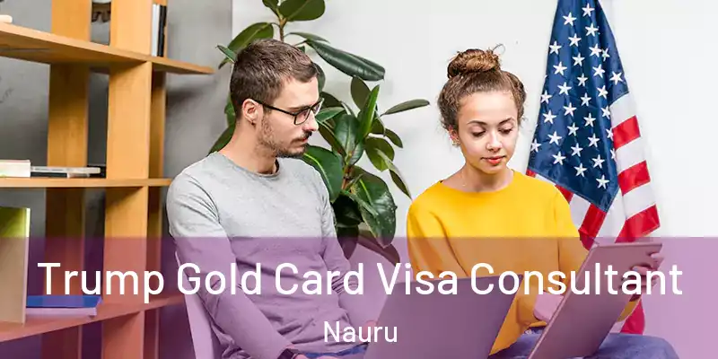 Trump Gold Card Visa Consultant Nauru
