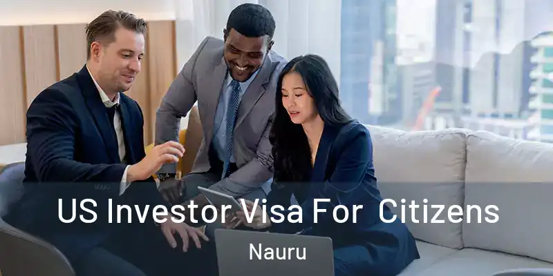 US Investor Visa For Citizens Nauru